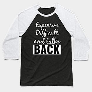 Expensive Difficult and talks Back Baseball T-Shirt